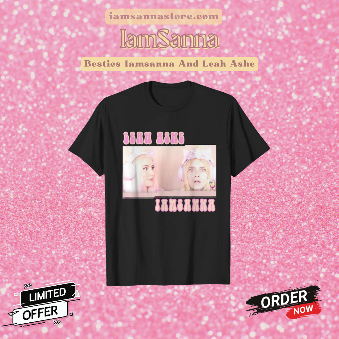 Besties Iamsanna And Leah Ashe PTTT2104  IamSanna T-Shirt